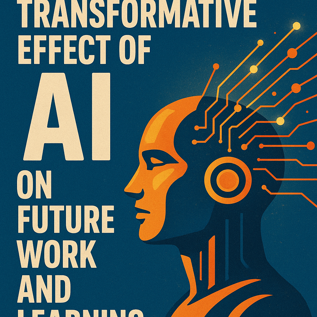 THE REVOLUTIONARY EFFECT OF AI ON FUTURE WORK AND LEARNING