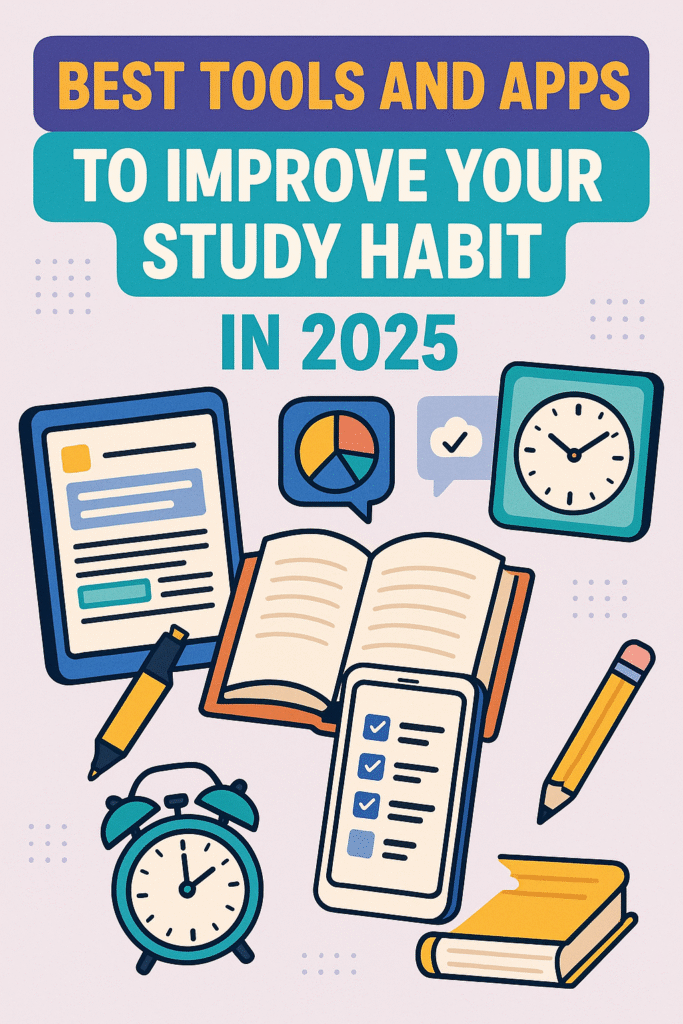 BEST TOOLS AND APPS TO IMPROVE YOUR STUDY HABIT IN 2025