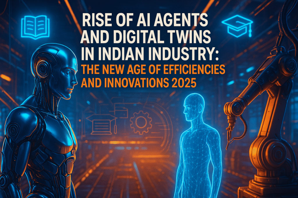 Rise of AI Agents and Digital Twins in Indian Industry: The New Age of Efficiencies and Innovations 2025